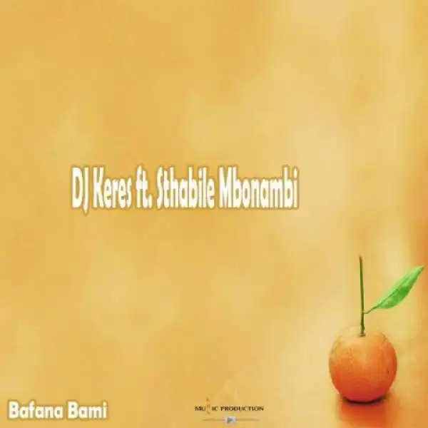 DJ Keres - Bafana Bami Ft. Sthabile Mbonambi